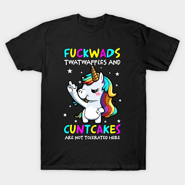 Unicorn Fuckwads Twatwaffles And Cuntcakes Are Not Tolerated Here Funny T-Shirt by Foshaylavona.Artwork